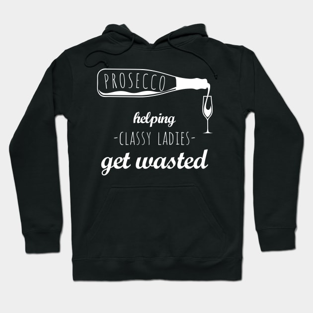 Prosecco How Classy Ladies Get Wasted Funny Drinking Hoodie by SzarlottaDesigns